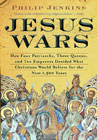 Jesus Wars: How Four Patriarchs, Three Queens, and Two Emperors Decided What Christians Would Believe for the Next 1,500 years